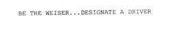 BE THE WEISER...DESIGNATE A DRIVER trademark