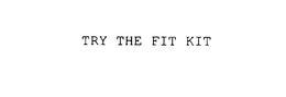 TRY THE FIT KIT trademark