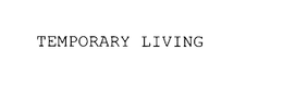 TEMPORARY LIVING trademark