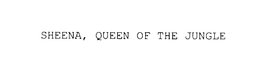 SHEENA, QUEEN OF THE JUNGLE trademark