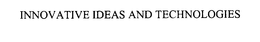 INNOVATIVE IDEAS AND TECHNOLOGIES trademark
