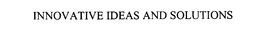 INNOVATIVE IDEAS AND SOLUTIONS trademark