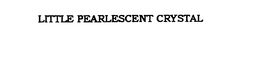 LITTLE PEARLESCENT CRYSTAL trademark