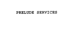 PRELUDE SERVICES trademark