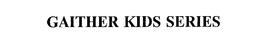 GAITHER KIDS SERIES trademark
