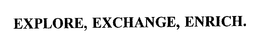 EXPLORE, EXCHANGE, ENRICH. trademark