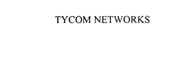 TYCOM NETWORKS trademark