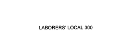 LABORERS' LOCAL 300 trademark