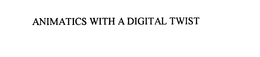 ANIMATICS WITH A DIGITAL TWIST trademark
