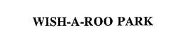 WISH-A-ROO PARK trademark