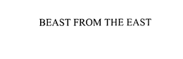 BEAST FROM THE EAST trademark