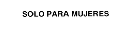 SOLO PARA MUJERES trademark