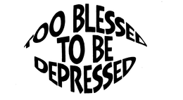 TOO BLESSED TO BE DEPRESSED trademark