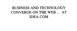 BUSINESS AND TECHNOLOGY CONVERGE ON THEWEB ... AT IDEA.COM trademark
