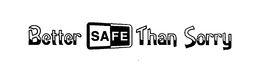 BETTER SAFE THAN SORRY trademark