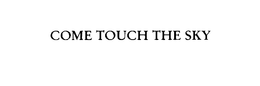 COME TOUCH THE SKY trademark