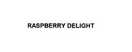 RASPBERRY DELIGHT trademark