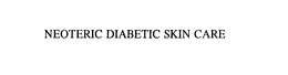 NEOTERIC DIABETIC SKIN CARE trademark