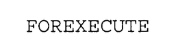 FOREXECUTE trademark