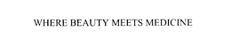 WHERE BEAUTY MEETS MEDICINE trademark