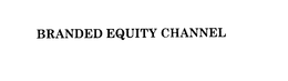 BRANDED EQUITY CHANNEL trademark