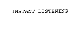 INSTANT LISTENING trademark