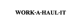 WORK-A-HAUL-IT trademark