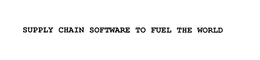 SUPPLY CHAIN SOFTWARE TO FUEL THE WORLD trademark