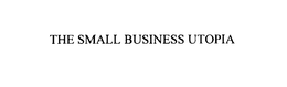 THE SMALL BUSINESS UTOPIA trademark