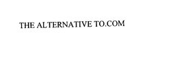 THE ALTERNATIVE TO.COM trademark