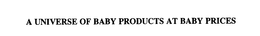 A UNIVERSE OF BABY PRODUCTS AT BABY PRICES trademark
