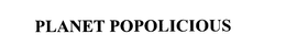 PLANET POPOLICIOUS trademark
