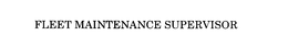 FLEET MAINTENANCE SUPERVISOR trademark