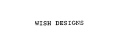 WISH DESIGNS trademark