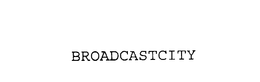 BROADCASTCITY trademark