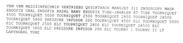 VBM VBM MEDIZINTECHNIK VERTRIEBS QUICKTRACH MANUJET III ENDOSCOPY MASK ENDOFIX ORAL ENDOFIX NASAL BABY ENDOFIX TUBE-INHALER ET TUBE TOURNIQUET 4500 TOURNIQUET 5000 TOURNIQUET 2500 TOURNIQUET 2800 TOURNIQUET 2X500 TOURNIQUET 5800 PRESSURE INFUSOR 200 TOURNIQUET 4500 ELC TOURNIQUET 5000 ELC TOURNIQUET 2500 ELC TOURNIQUET 2800 ELC TOURNIQUET 2X500 ELC TOURNIQUET 5800 ELC PRESSURE INFUSOR 200 ELC TOURNY I TOURNY II LT LARYNGEAL TUBE trademark