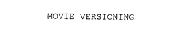 MOVIE VERSIONING trademark