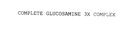 COMPLETE GLUCOSAMINE 3X COMPLEX trademark