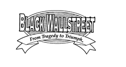 BLACK WALLSTREET FROM TRAGEDY TO TRIUMPH trademark