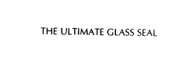 THE ULTIMATE GLASS SEAL trademark