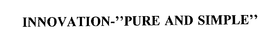 INNOVATION-"PURE AND SIMPLE" trademark