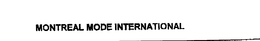 MONTREAL MODE INTERNATIONAL trademark