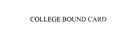 COLLEGE BOUND CARD trademark