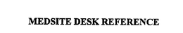 MEDSITE DESK REFERENCE trademark