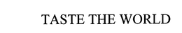 TASTE THE WORLD trademark