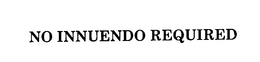 NO INNUENDO REQUIRED trademark