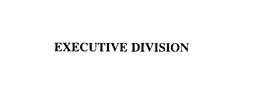 EXECUTIVE DIVISION trademark