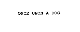 ONCE UPON A DOG trademark