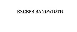 EXCESS BANDWIDTH trademark