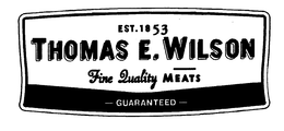 THOMAS E. WILSON FINE QUALITY MEATS EST. 1853 GUARANTEED trademark